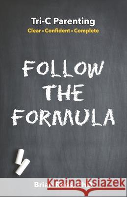Follow the Formula: Tri-C Parenting: Clear ● Confident ● Complete Monique M. Hayes Keny McClurg Larice Addamo 9781736758434 Rees Core Inc. - książka