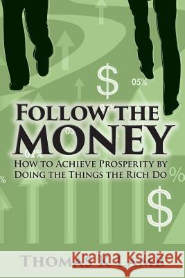 Follow The Money: How To Achieve Prosperity By Doing The Things The Rich Do Lamb, Thomas K. 9781495392658 Createspace - książka