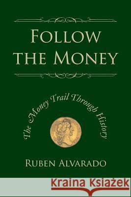 Follow the Money: The Money Trail Through History Ruben Alvarado 9789076660257 Wordbridge Pub - książka