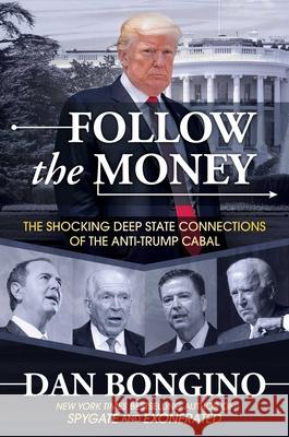 Follow the Money: The Shocking Deep State Connections of the Anti-Trump Cabal Dan Bongino 9781642936599 Post Hill Press - książka