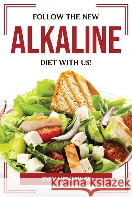 Follow the New Alkaline Diet with Us! Joey Hemmings 9781804775219 Joey Hemmings - książka