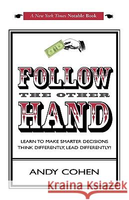 Follow The Other Hand: Learn to Make Smarter Decisions Think Differently, Lead Differently! Cohen, Andy 9781440130885 iUniverse.com - książka