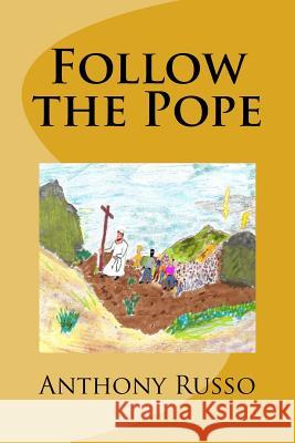 Follow the Pope Anthony J. Russo 9781535381475 Createspace Independent Publishing Platform - książka