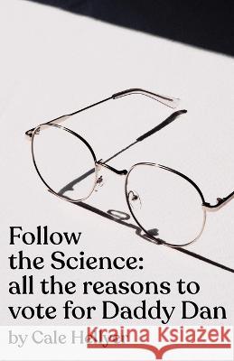 Follow the Science: all the reasons to vote for Daddy Dan Cale Hellyer 9781685834838 Tablo Pty Ltd - książka