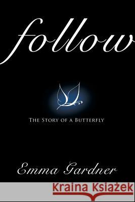 Follow: The Story of a Butterfly Emma Gardner 9781514456064 Xlibris - książka