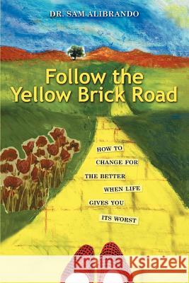 Follow the Yellow Brick Road: How to Change for the Better When Life Gives You its Worst Alibrando, Sam 9780595422852 iUniverse - książka