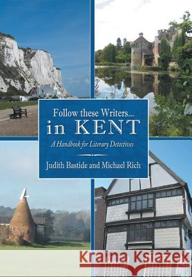 Follow These Writers...in Kent: A Handbook for Literary Detectives Bastide, Judith 9781481781039 Authorhouse - książka