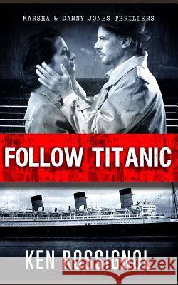 Follow Titanic: Marsha & Danny Jones Thriller Ken Rossignol 9781468159158 Createspace - książka