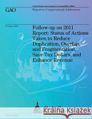 Follow-up on 2011 Report: Status of Actions Taken to Reduce Duplication, Overlap, and Fragmentation, Save Tax Dollars, and Enhance Revenue Government Accountability Office 9781492323402 Createspace - książka