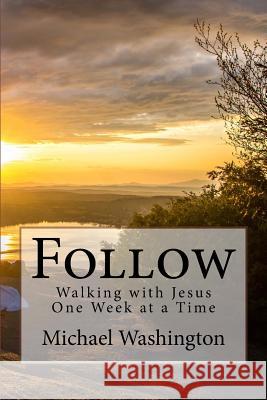 Follow: Walking with Jesus One Week at a Time Mr Michael K. Washington 9780998050744 Michael K Washington - książka