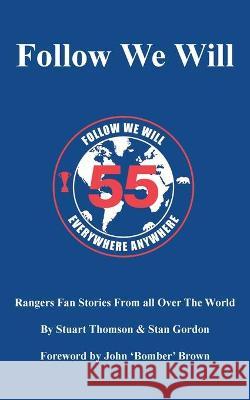 Follow We Will: Rangers Fan Stories From All Over The World Stuart Thomson Stan Gordon 9781800312111 New Generation Publishing - książka