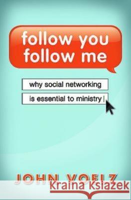 Follow You, Follow Me: Why Social Networking Is Essential to Ministry John Voelz 9781426741968 Abingdon Press - książka