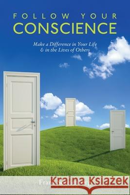 Follow Your Conscience: Make a Difference in Your Life & in the Lives of Others Frank Sonnenberg 9781502345134 Createspace Independent Publishing Platform - książka