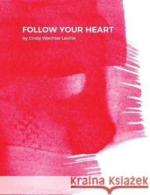 Follow Your Heart Cindy Wachte 9780998257952 Cindy Wachter Levine - książka