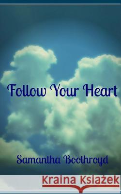 Follow Your Heart Samantha Boothroyd 9781975945688 Createspace Independent Publishing Platform - książka