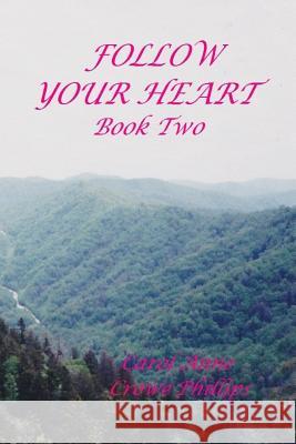 Follow Your Heart: Book Two Carol Anne Crowe Phillips 9781544115122 Createspace Independent Publishing Platform - książka
