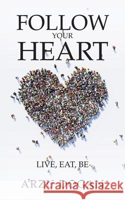 Follow Your Heart: Live, Eat, Be Arzu Dogan 9781982292164 Balboa Press Au - książka
