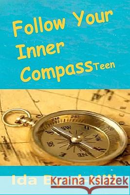 Follow Your Inner Compass Teen Ida Byrd-Hill 9780578033600 Upheaval Media - książka