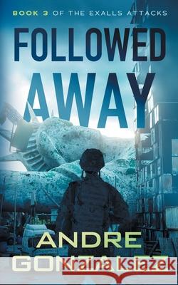 Followed Away (Exalls Attacks, Book 3) Andre Gonzalez 9781951762216 M4l Publishing - książka