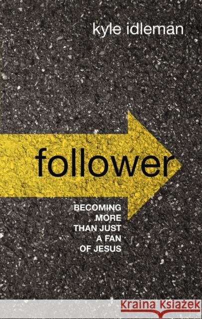Follower: Becoming More Than Just a Fan of Jesus Kyle Idleman 9780310108085 Zondervan - książka