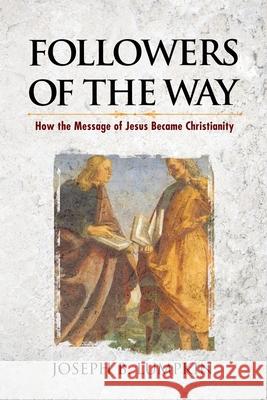 Followers of the Way: How the Message of Jesus Became Christianity Joseph B. Lumpkin 9781936533428 Fifth Estate Publishing - książka