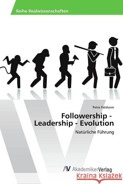Followership - Leadership - Evolution : Natürliche Führung Palsherm, Petra 9786202207348 AV Akademikerverlag - książka