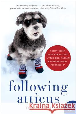 Following Atticus: Forty-Eight High Peaks, One Little Dog, and an Extraordinary Friendship Tom Ryan 9780061997112 William Morrow & Company - książka