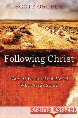 Following Christ: What If We Really Believed What Jesus Said? Scott Gruber 9781935391975 Credo House Publishers - książka