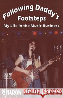 Following Daddy's Footsteps: My Life in the Music Business Sharon Kizziah-Holmes 9781951772819 Paperback Press - książka