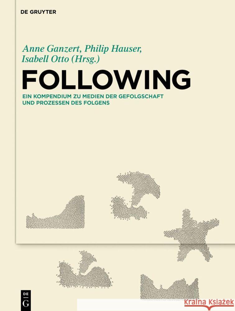 Following: Ein Kompendium Zu Medien Der Gefolgschaft Und Prozessen Des Folgens Anne Ganzert Philip Hauser Isabell Otto 9783110676228 de Gruyter - książka