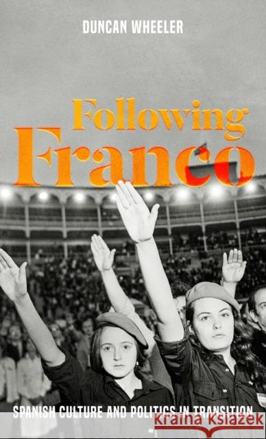 Following Franco: Spanish Culture and Politics in Transition Wheeler, Duncan 9781526105189 Mup ]D Manchester University Press ]E Publish - książka