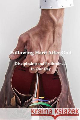 Following Hard After God: Discipleship and Faithfulness In Our Day Carl Shank 9781387801121 Lulu.com - książka