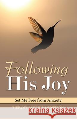 Following His Joy: Set Me Free from Anxiety Tiffany Paolini Anderson 9781664244481 WestBow Press - książka