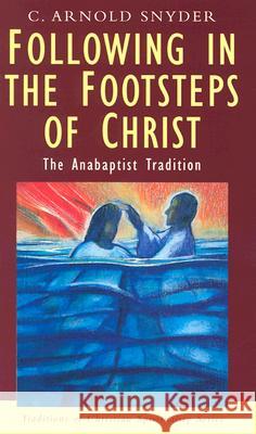 Following in the Footsteps of Christ: the Anabaptist Tradition C Arnold Snyder 9781570755361 Orbis Books (USA) - książka