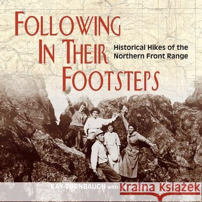 Following In Their Footsteps: Historical Hikes of the Northern Front Range Kay Turnbaugh Lee Tillotson 9780970253279 Perigo Press - książka