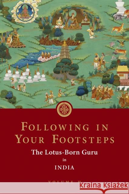 Following in Your Footsteps, Volume II: The Lotus-Born Guru in India Padmasambhava                            Lhatsey Lotsawa 9781732871731 Rangjung Yeshe Publications - książka