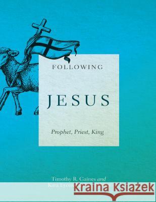 Following Jesus: Prophet, Priest, King Timothy R. Gaines 9780834136878 Beacon Hill Press of Kansas City - książka