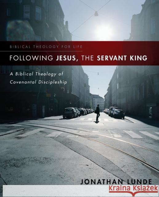 Following Jesus, the Servant King: A Biblical Theology of Covenantal Discipleship Lunde, Jonathan 9780310286165 Zondervan - książka