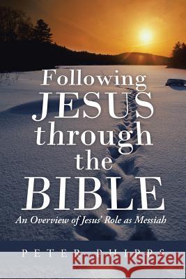 Following Jesus Through the Bible: An Overview of Jesus' Role as Messiah Phipps, Peter 9781490804729 WestBow Press - książka