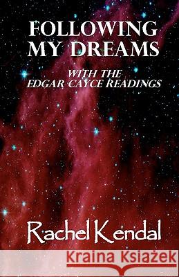 Following My Dreams: with the Edgar Cayce Readings Kendal, Rachel 9781439274248 Createspace - książka