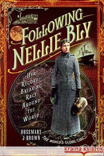 Following Nellie Bly: Her Record-Breaking Race Around the World Rosemary J Brown 9781399000529 Pen & Sword Books Ltd - książka