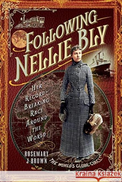 Following Nellie Bly: Her Record-Breaking Race Around the World Rosemary J. Brown 9781526761408 Pen & Sword Books Ltd - książka