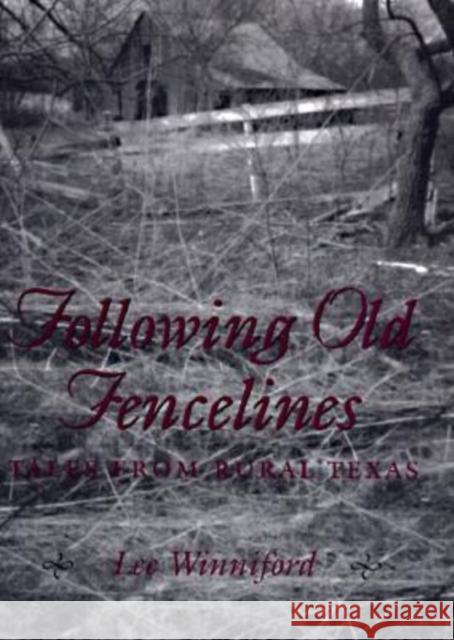 Following Old Fencelines: Tales from Rural Texas Winniford, Lee 9780890968024 Texas A&M University Press - książka