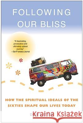 Following Our Bliss: How the Spiritual Ideals of the Sixties Shape Our Lives Today Don Lattin 9780060730635 HarperOne - książka