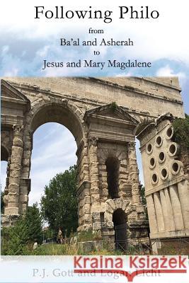 Following Philo: From Ba'al and Asherah to Jesus and Mary Magdalene P. J. Gott Logan Licht 9781934223079 Leonard Press - książka