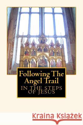 Following The Angel Trail: In The Steps Of Jesus Johnson, Pastor Arnold E. 9781484089484 Createspace - książka