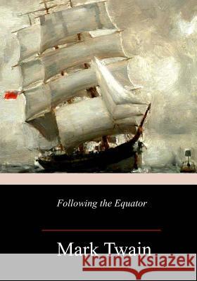 Following the Equator Mark Twain 9781981667192 Createspace Independent Publishing Platform - książka