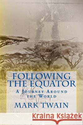 Following the Equator: A Journey Around the World Mark Twain 9781494347727 Createspace - książka