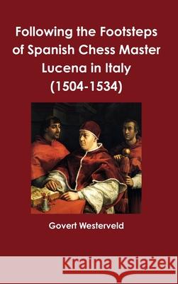 Following the Footsteps of Spanish Chess Master Lucena in Italy Govert Westerveld 9781326816827 Lulu.com - książka