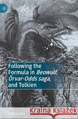 Following the Formula in Beowulf, Örvar-Odds Saga, and Tolkien Fox, Michael 9783030481339 Palgrave MacMillan - książka